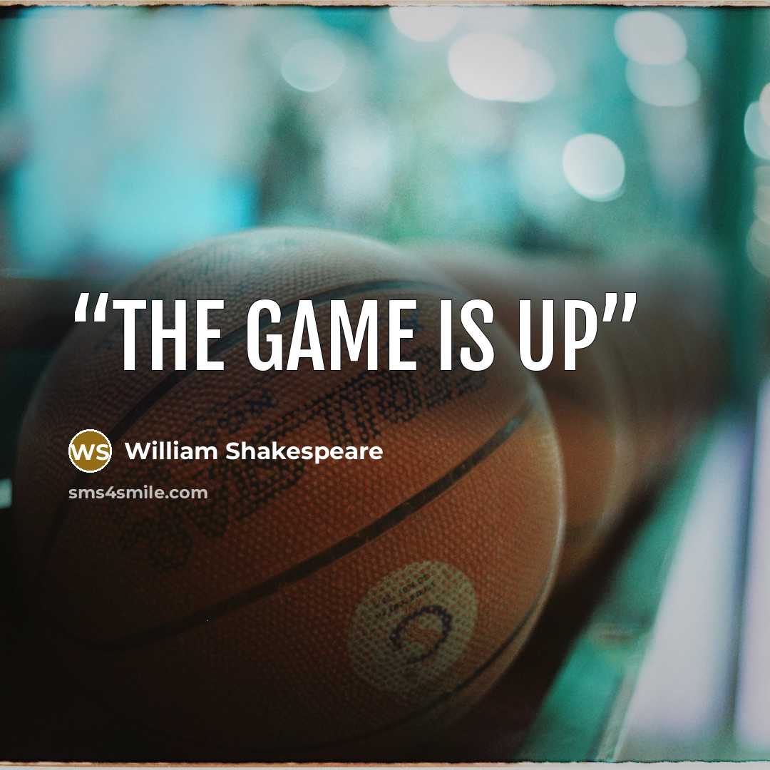 “The game is up” quote by William Shakespeare