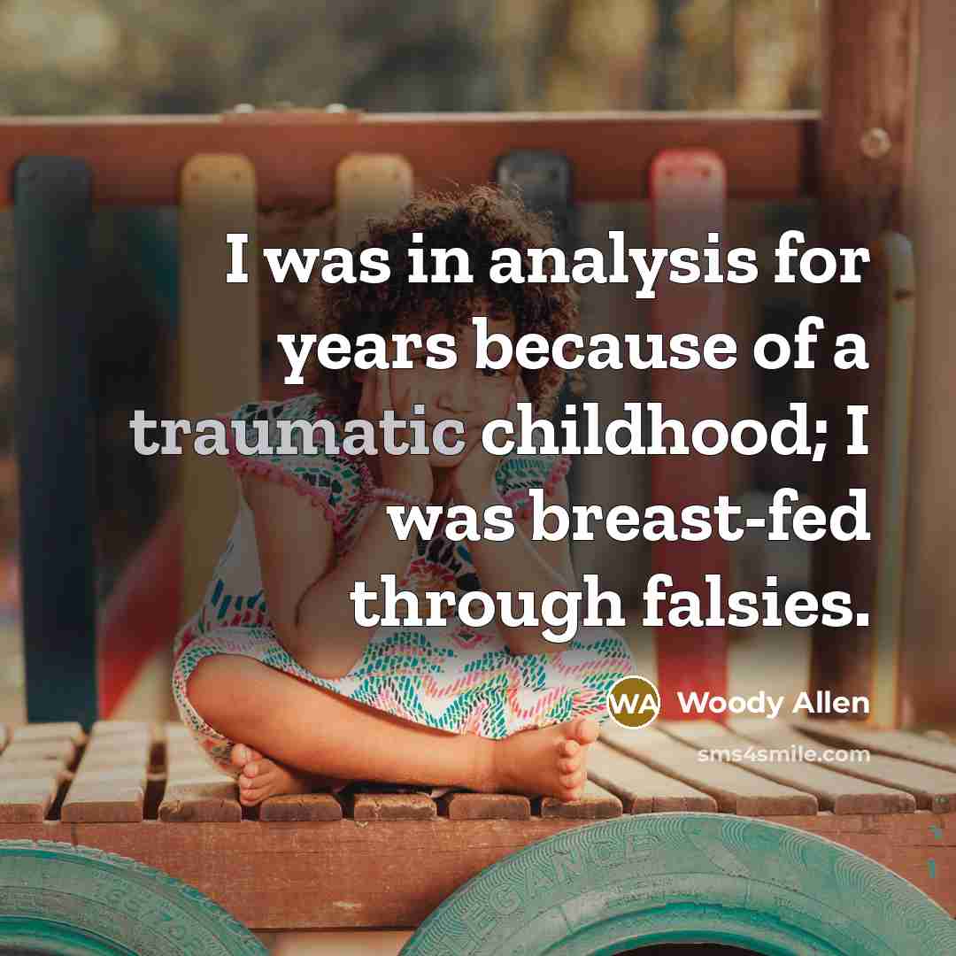 “I was in analysis for years because of a traumatic…” quote by Woody Allen