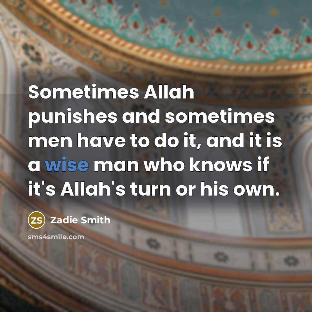 “Sometimes Allah punishes and sometimes men have to do it,…” quote by Zadie Smith