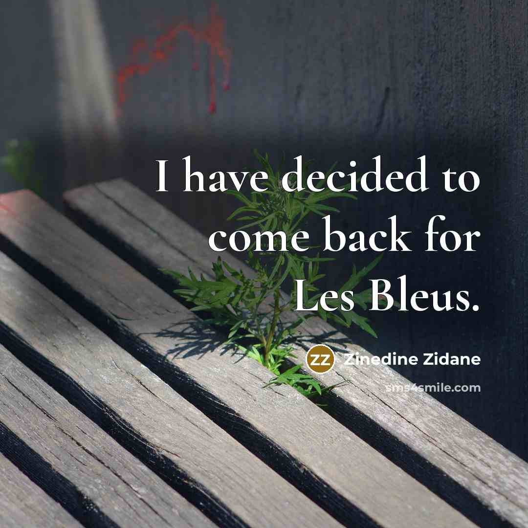 “I have decided to come back for Les Bleus.…” quote by Zinedine Zidane