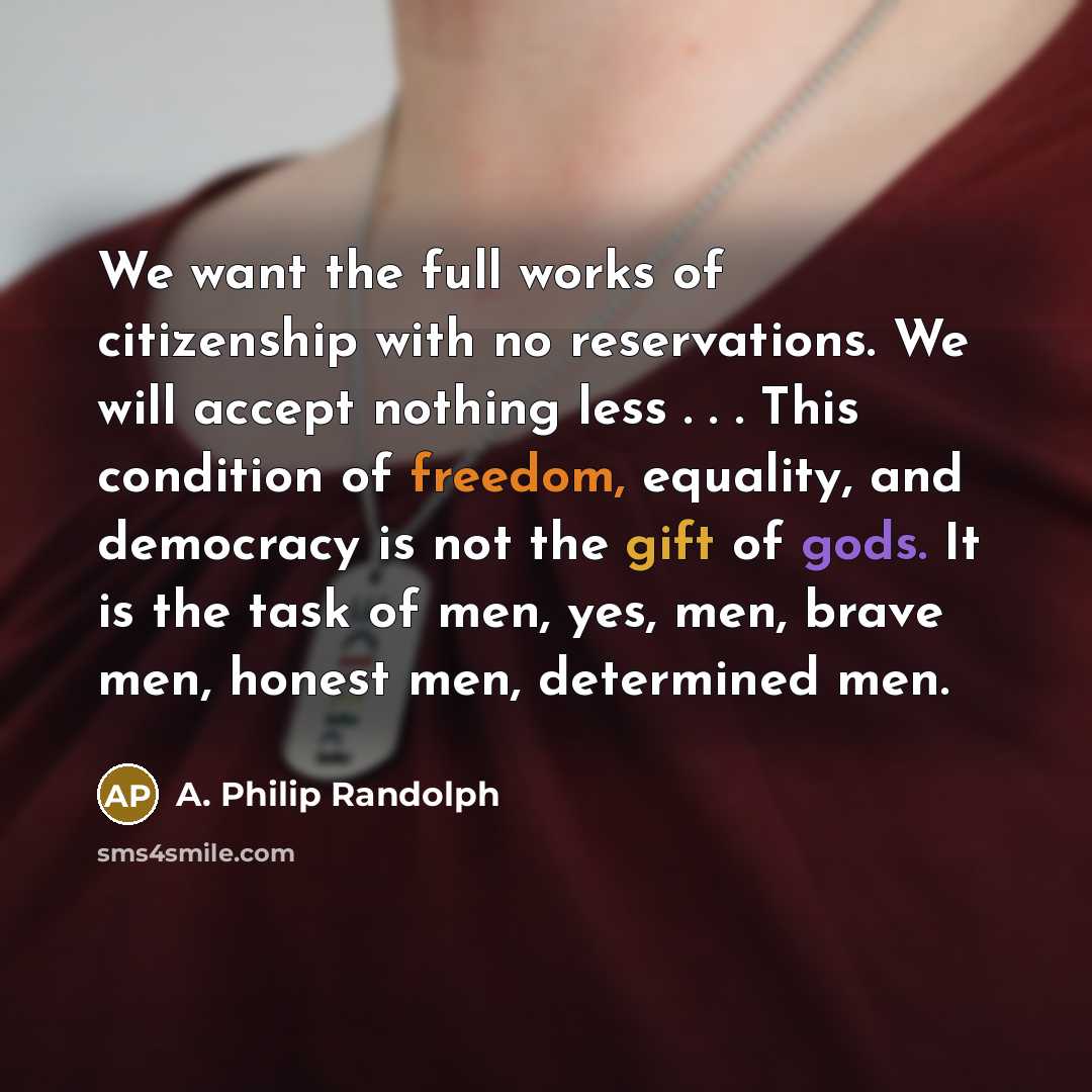 “We want the full works of citizenship with no reservations.…” quote by A. Philip Randolph