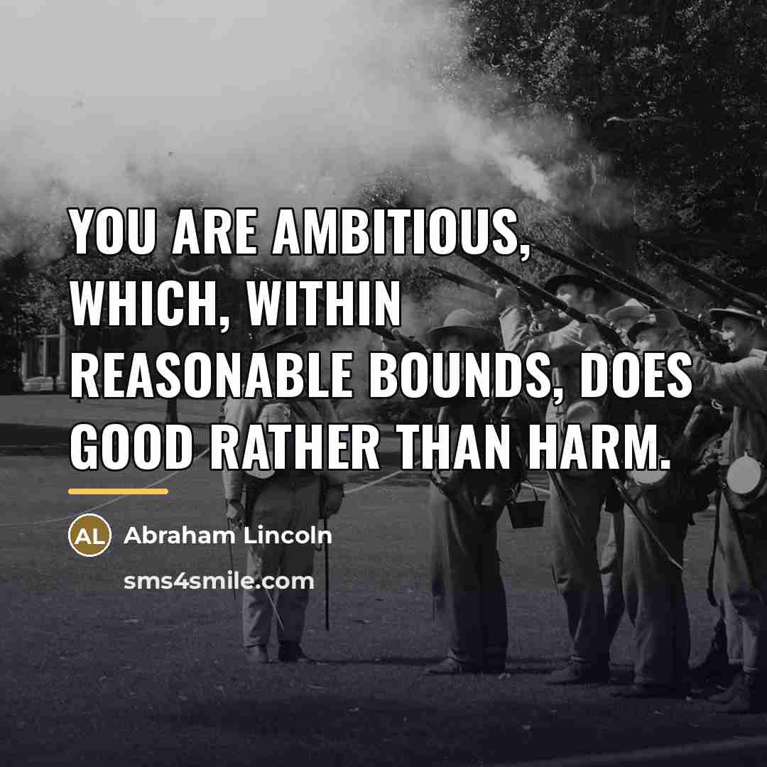 “You are ambitious, which, within reasonable bounds, does good rather…” quote by Abraham Lincoln