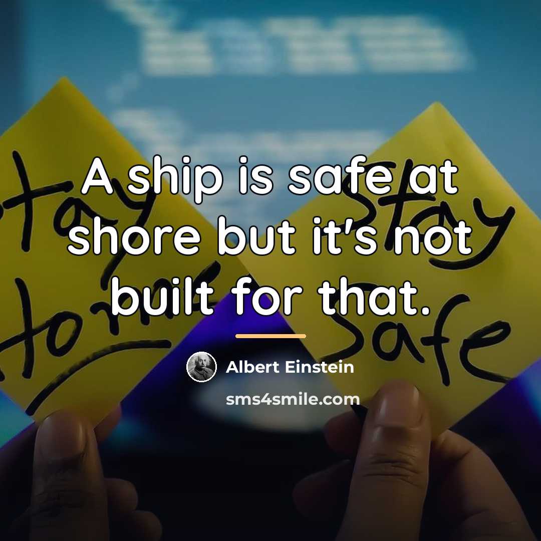 “A ship is safe at shore but it's not built…” quote by Albert Einstein