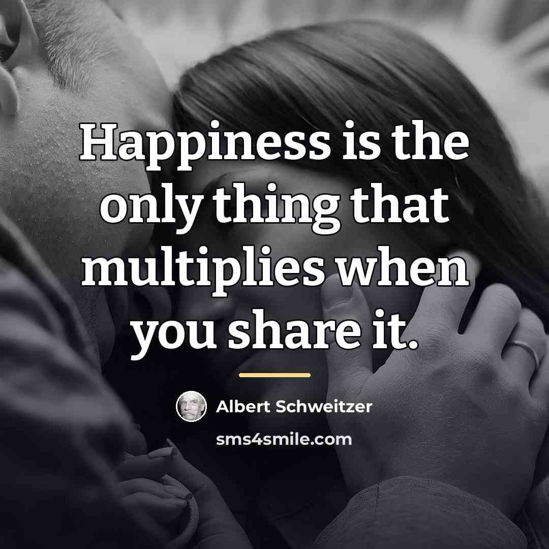 “Happiness is the only thing that multiplies when you share…” quote by Albert Schweitzer