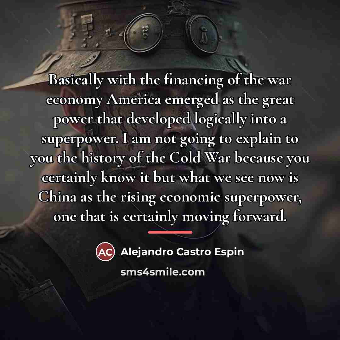 “Basically with the financing of the war economy America emerged…” quote by Alejandro Castro Espin