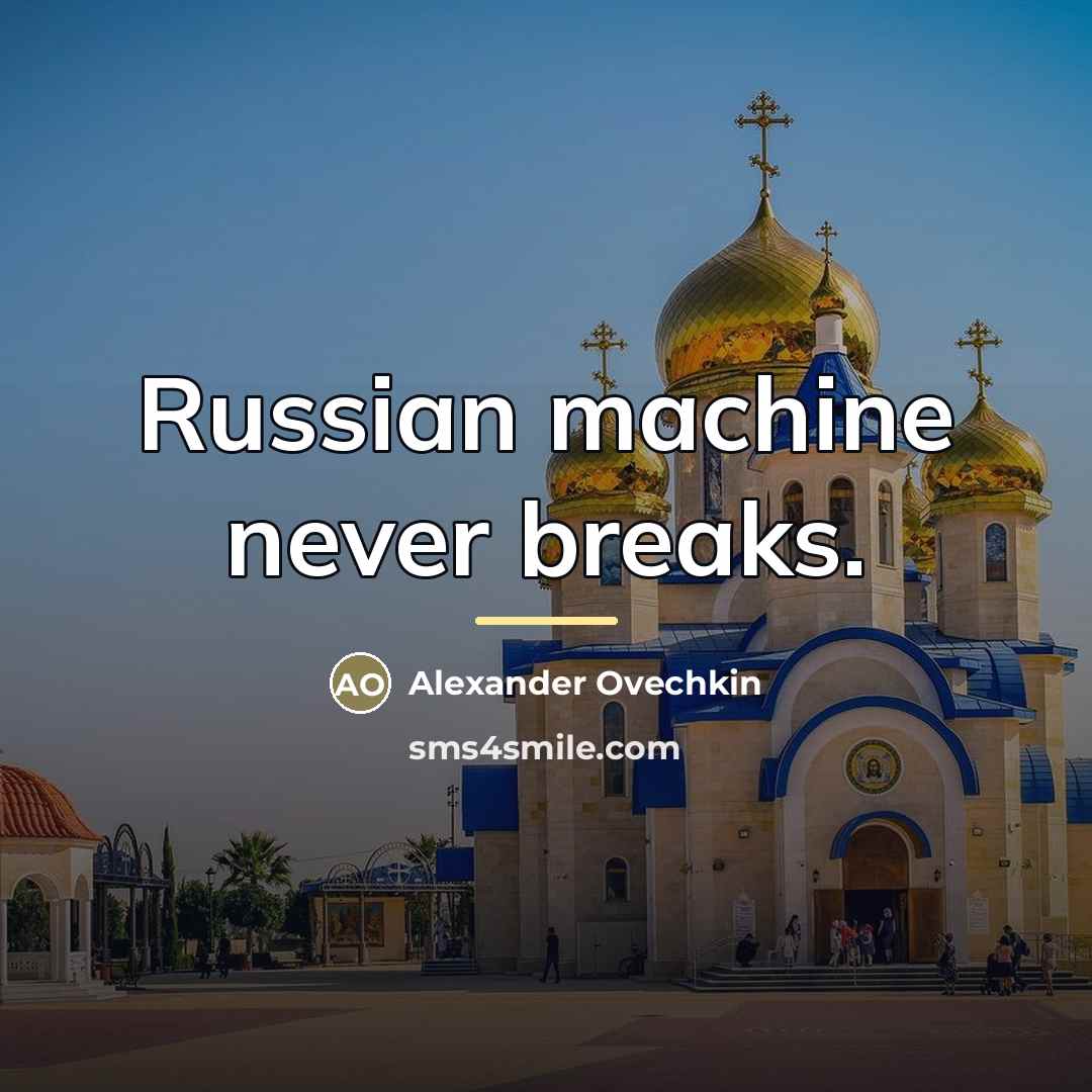 “Russian machine never breaks.…” quote by Alexander Ovechkin