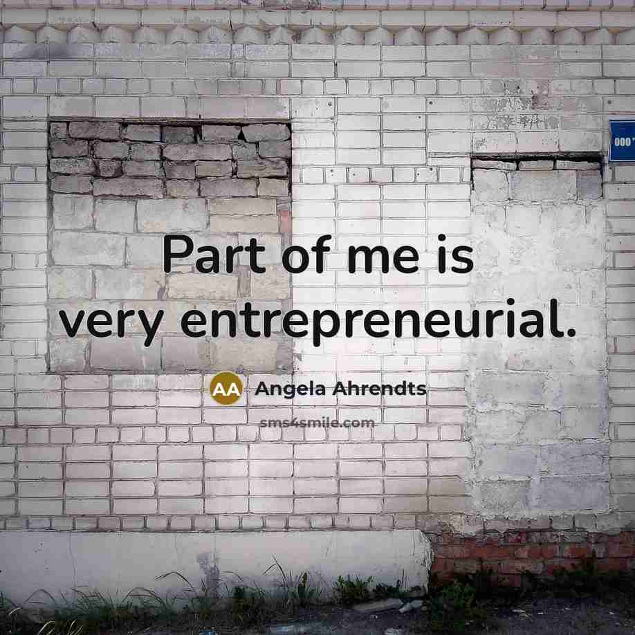 “Part of me is very entrepreneurial.…” quote by Angela Ahrendts