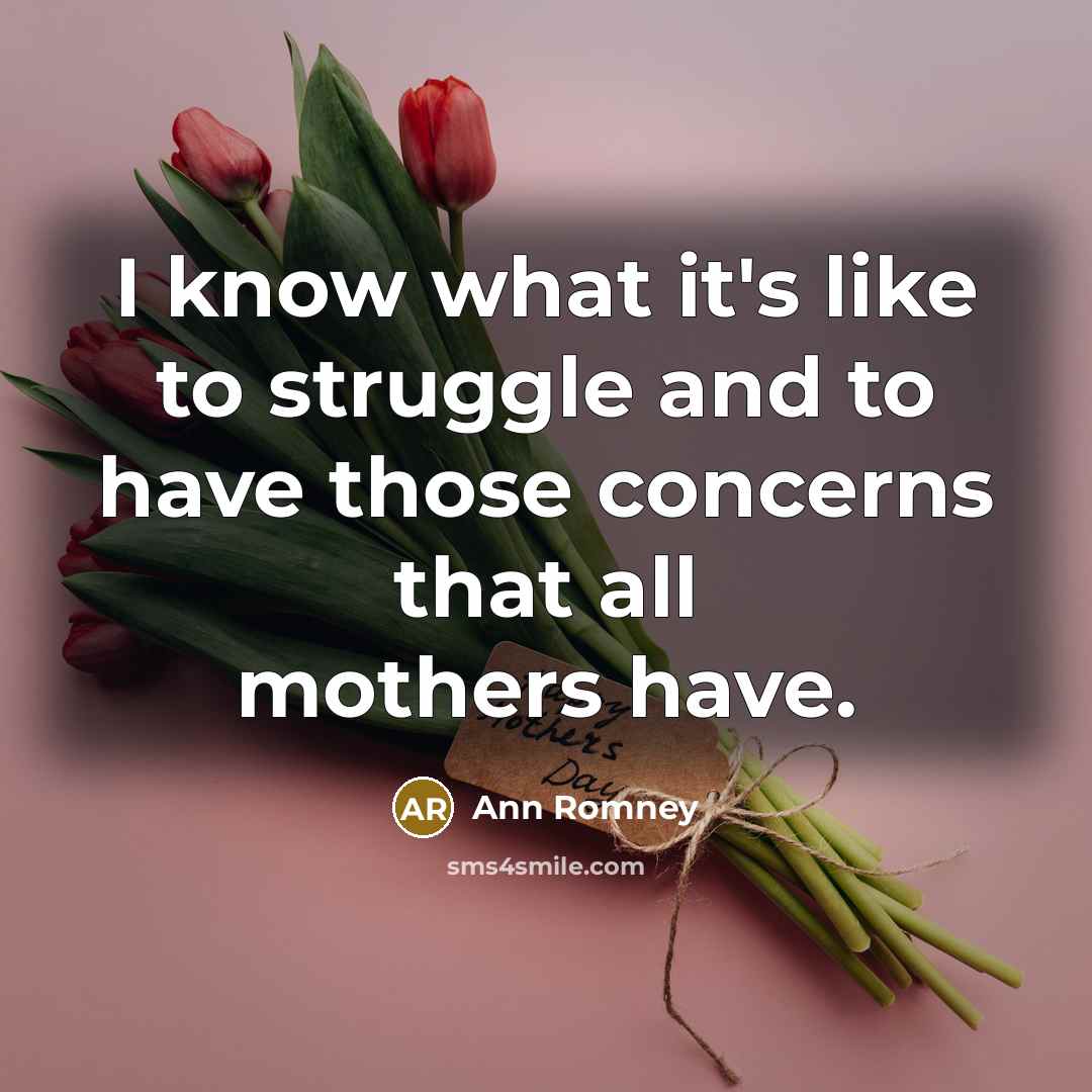 “I know what it's like to struggle and to have…” quote by Ann Romney