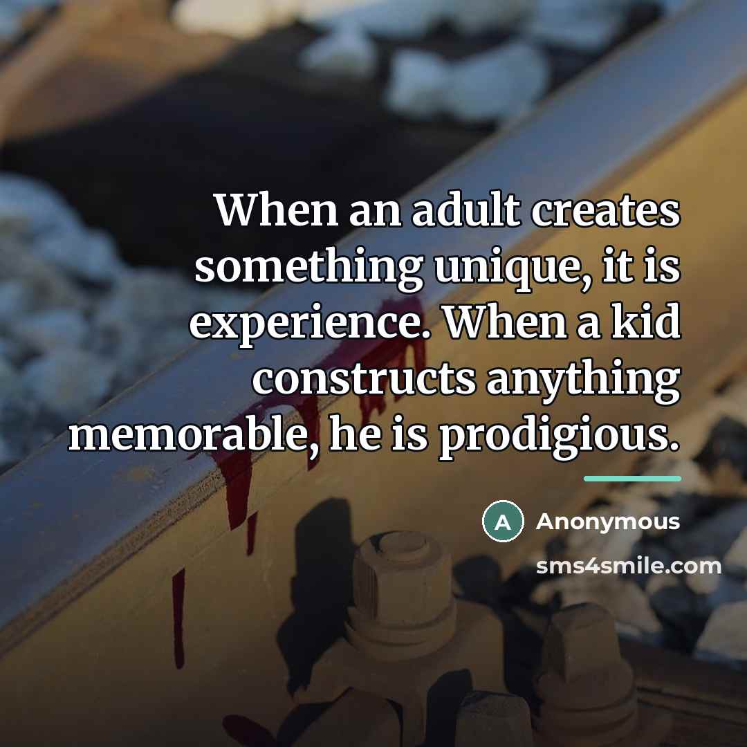“When an adult creates something unique, it is experience. When…” quote by Anonymous
