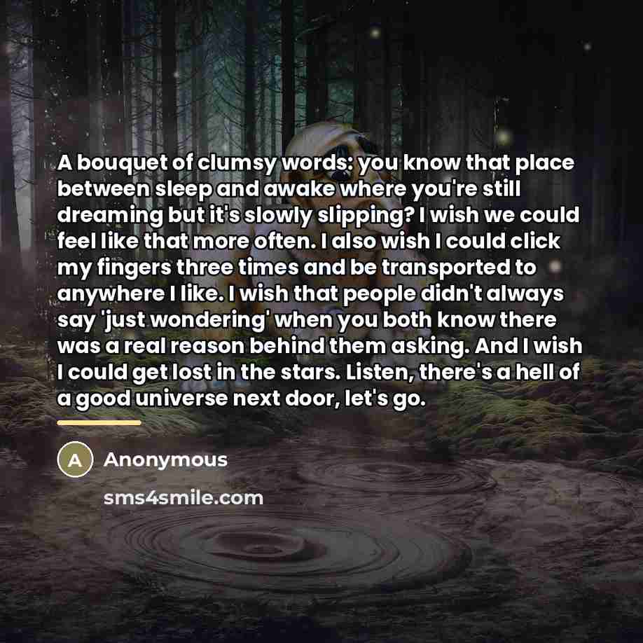“A bouquet of clumsy words: you know that place between…” quote by Anonymous