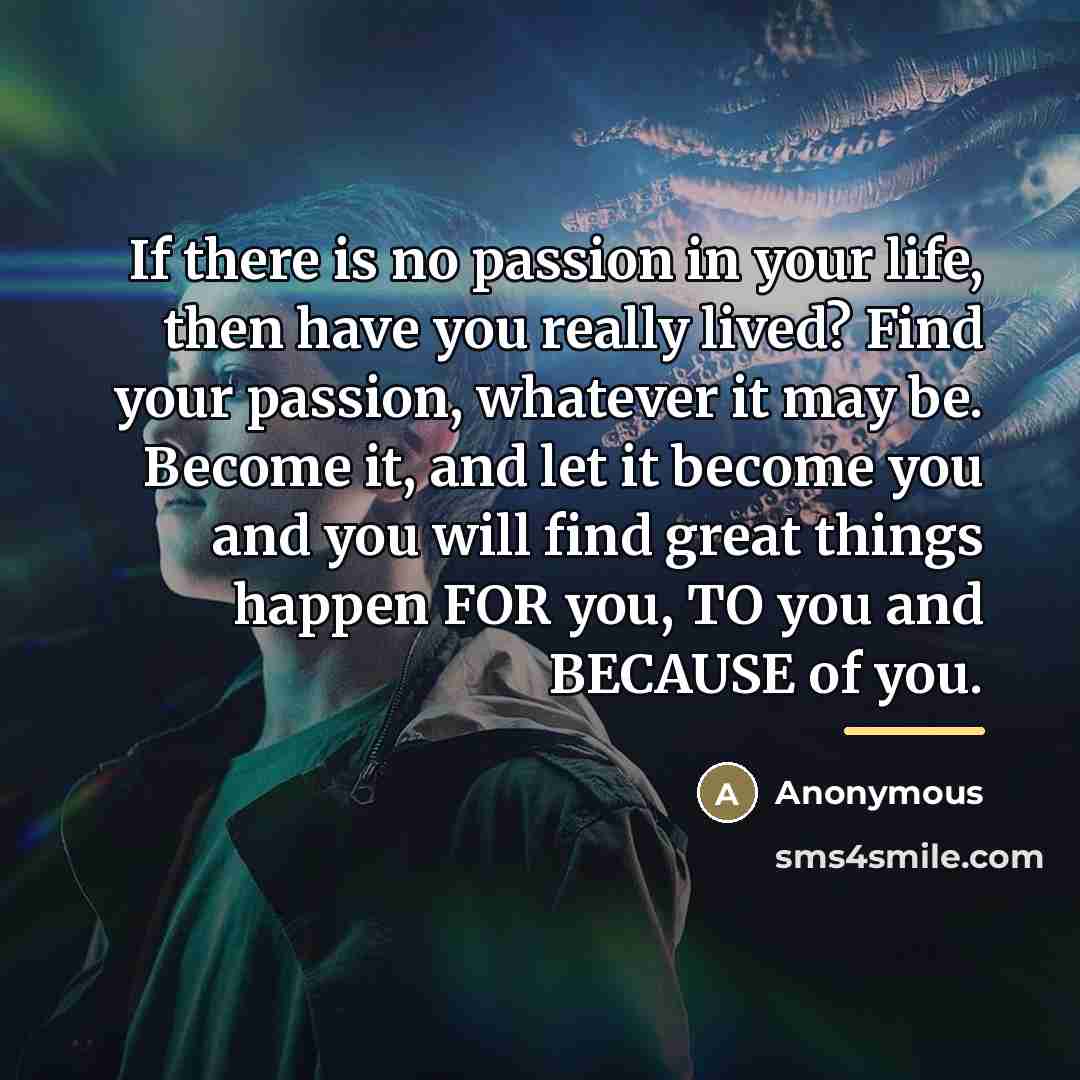 “If there is no passion in your life, then have…” quote by Anonymous