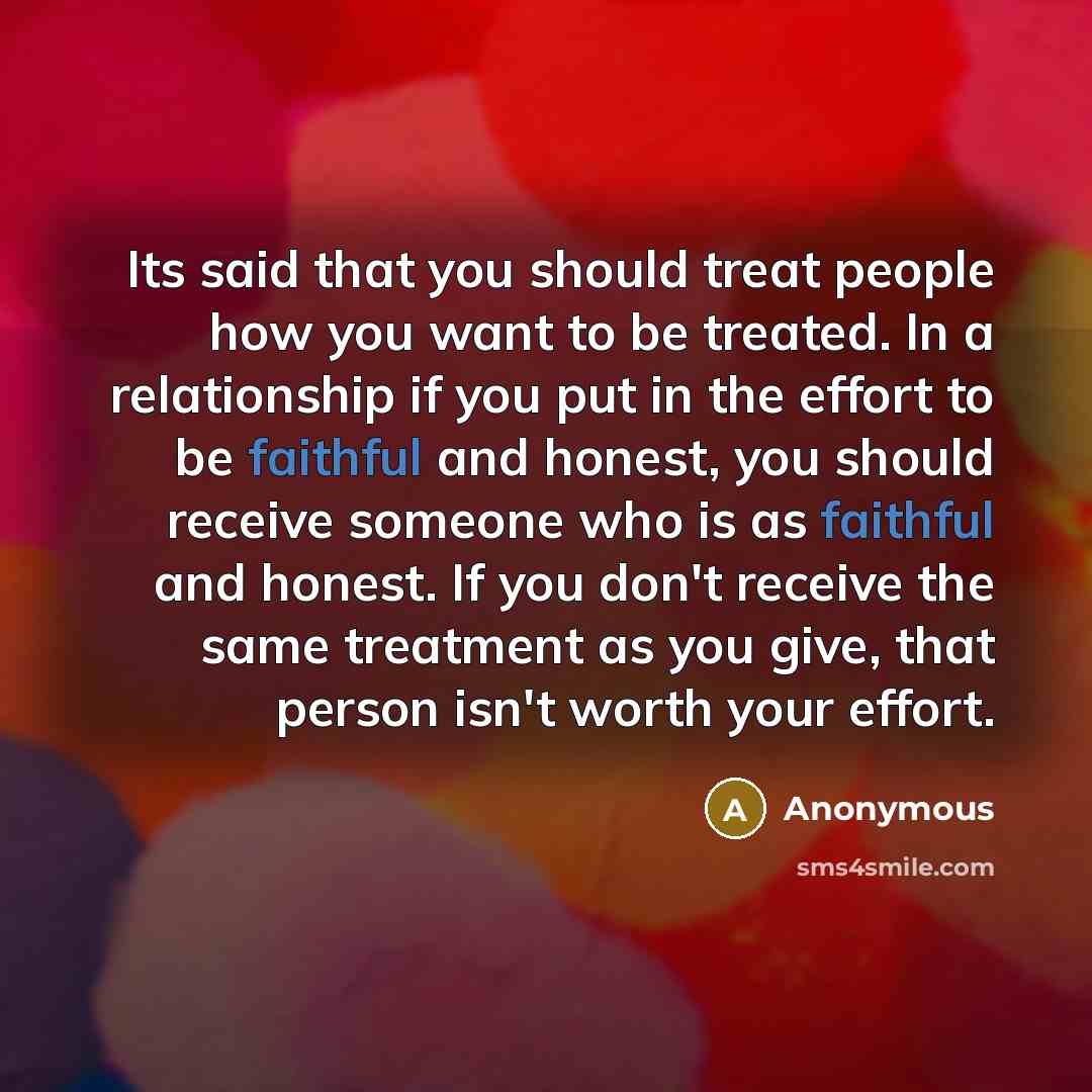 “Its said that you should treat people how you want…” quote by Anonymous