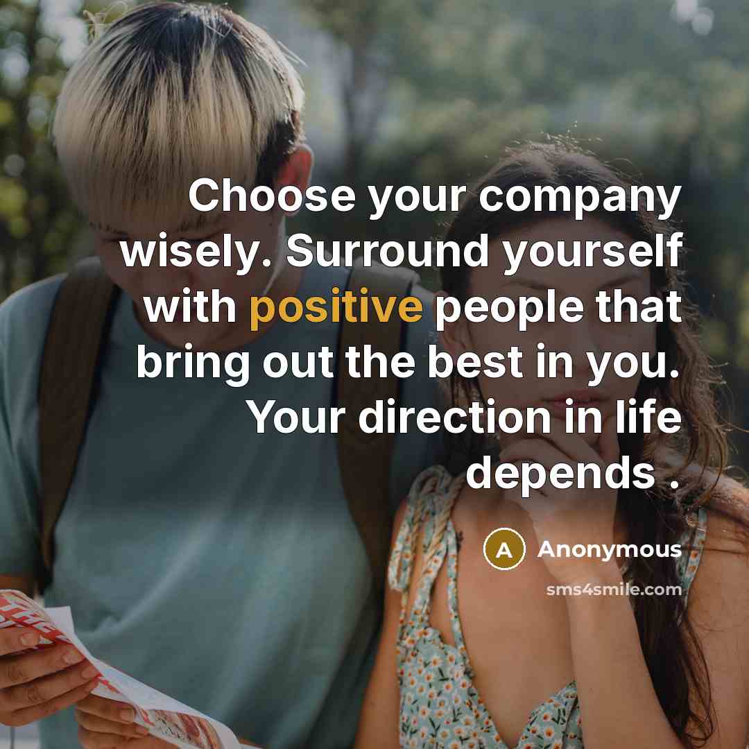 “Choose your company wisely. Surround yourself with positive people that…” quote by Anonymous