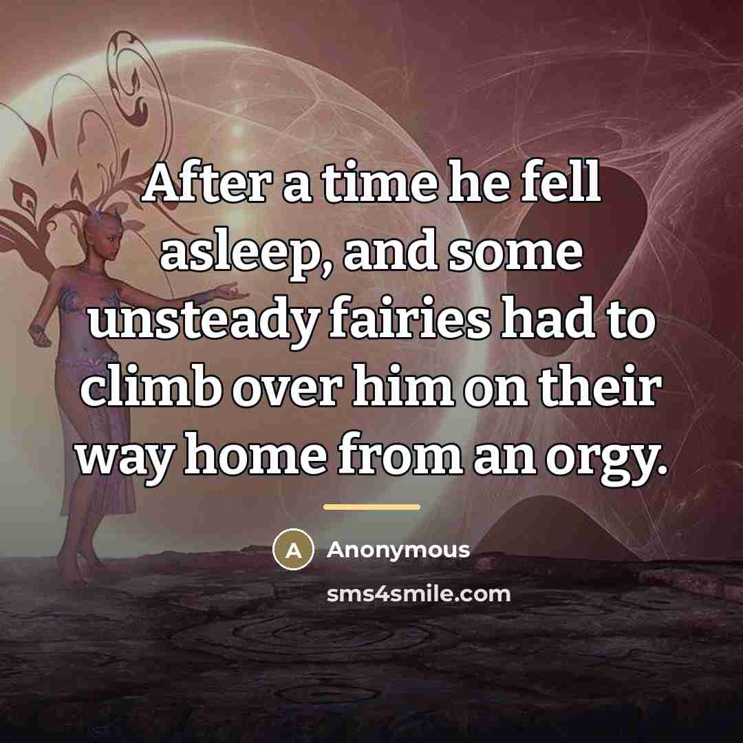 “After a time he fell asleep, and some unsteady fairies…” quote by Anonymous
