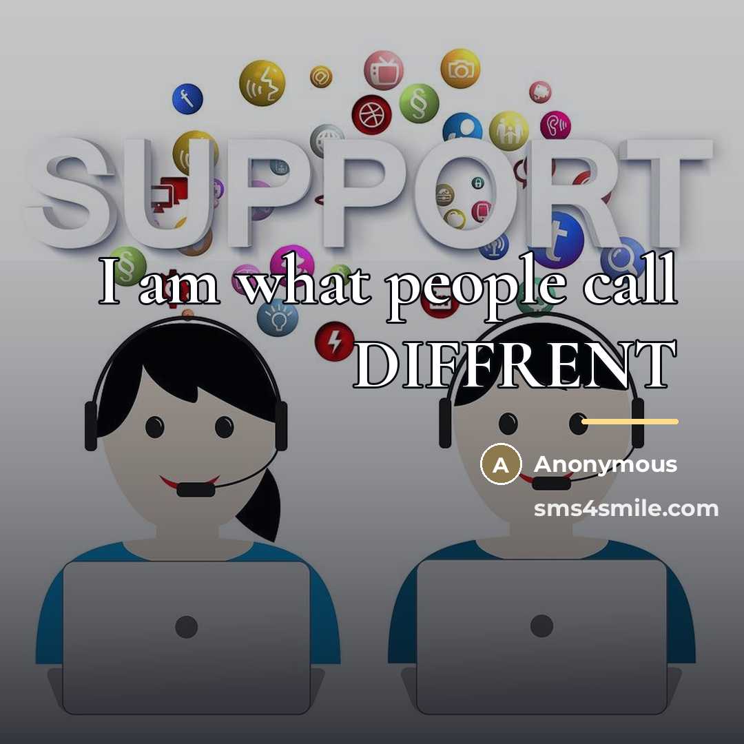 “I am what people call DIFFRENT…” quote by Anonymous