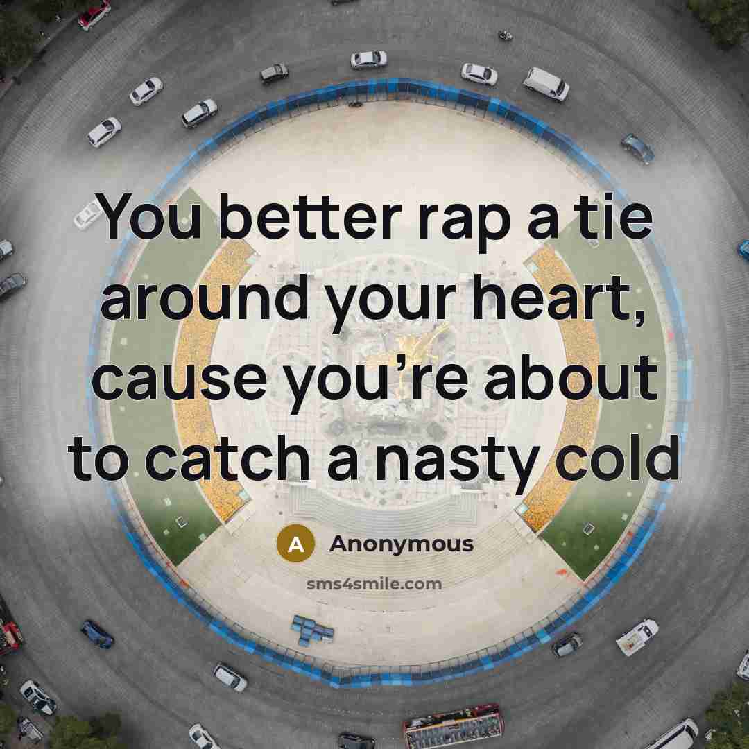 “You better rap a tie around your heart, cause you're…” quote by Anonymous