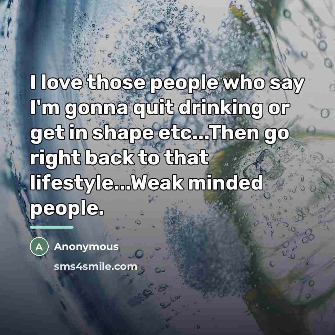 “I love those people who say I'm gonna quit drinking…” quote by Anonymous