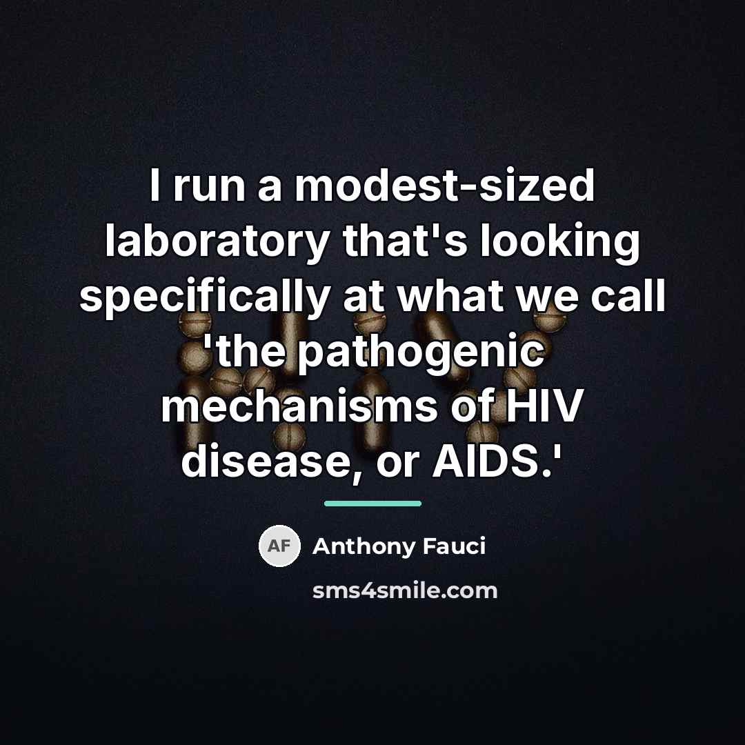 “I run a modest-sized laboratory that's looking specifically at what…” quote by Anthony Fauci