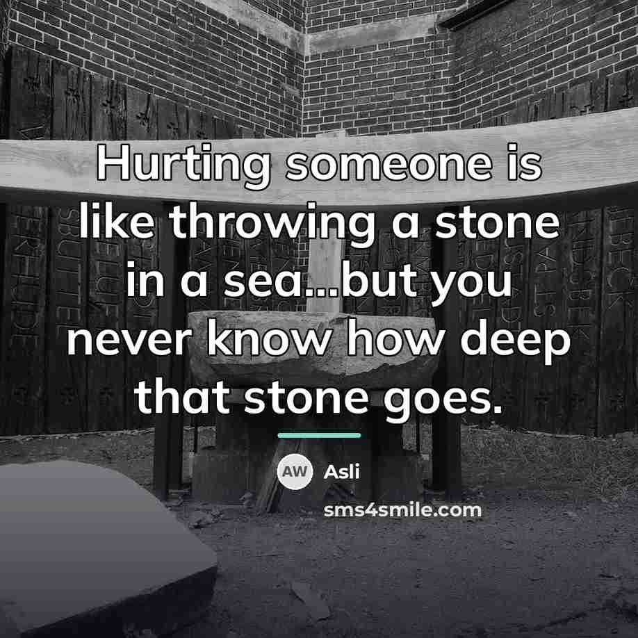 “Hurting someone is like throwing a stone in a sea...but…” quote by Asli