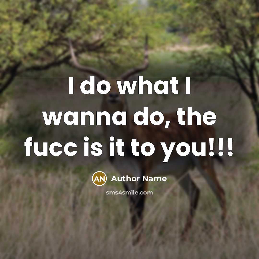 “I do what I wanna do, the fucc is it to you!!!” quote by Author Name