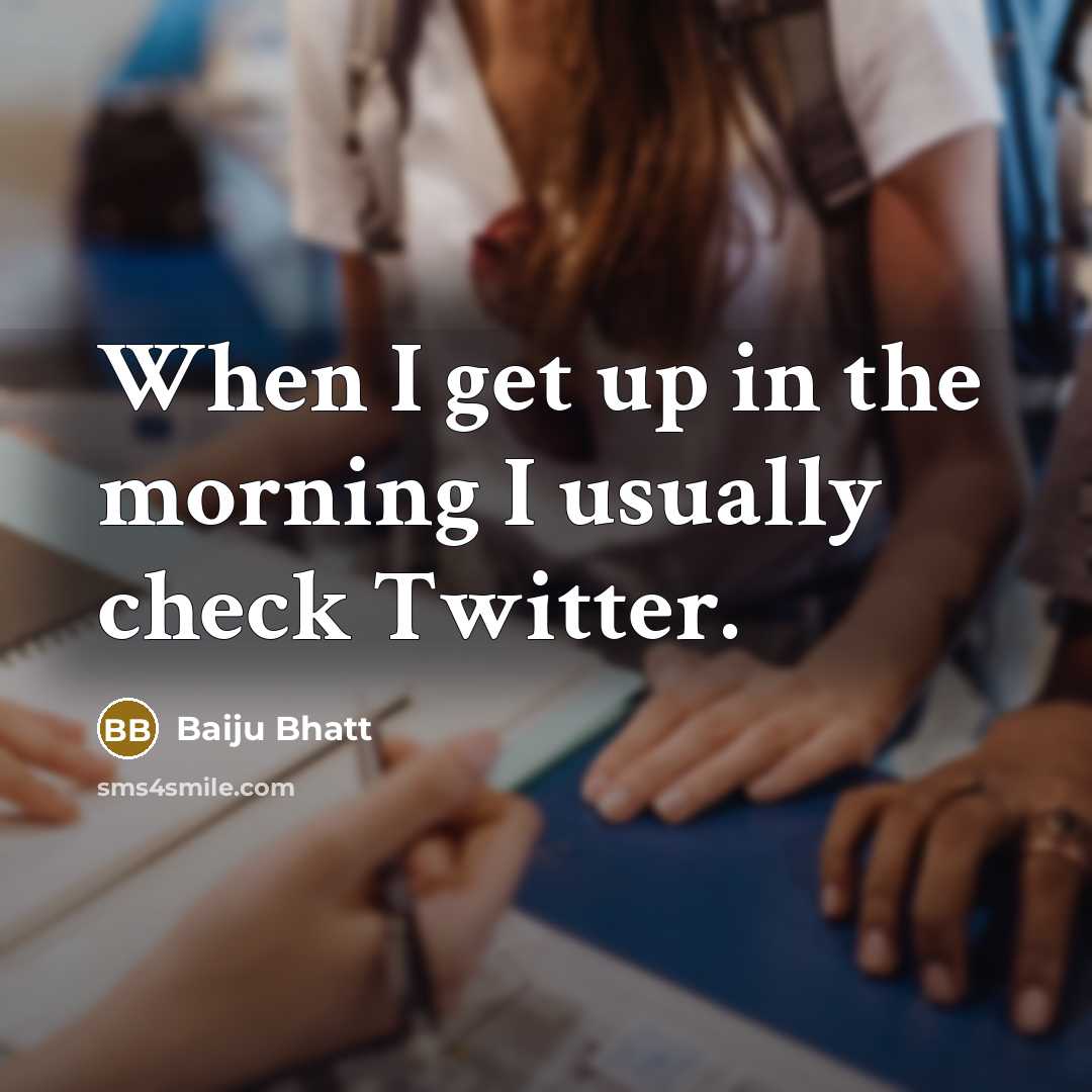 “When I get up in the morning I usually check…” quote by Baiju Bhatt