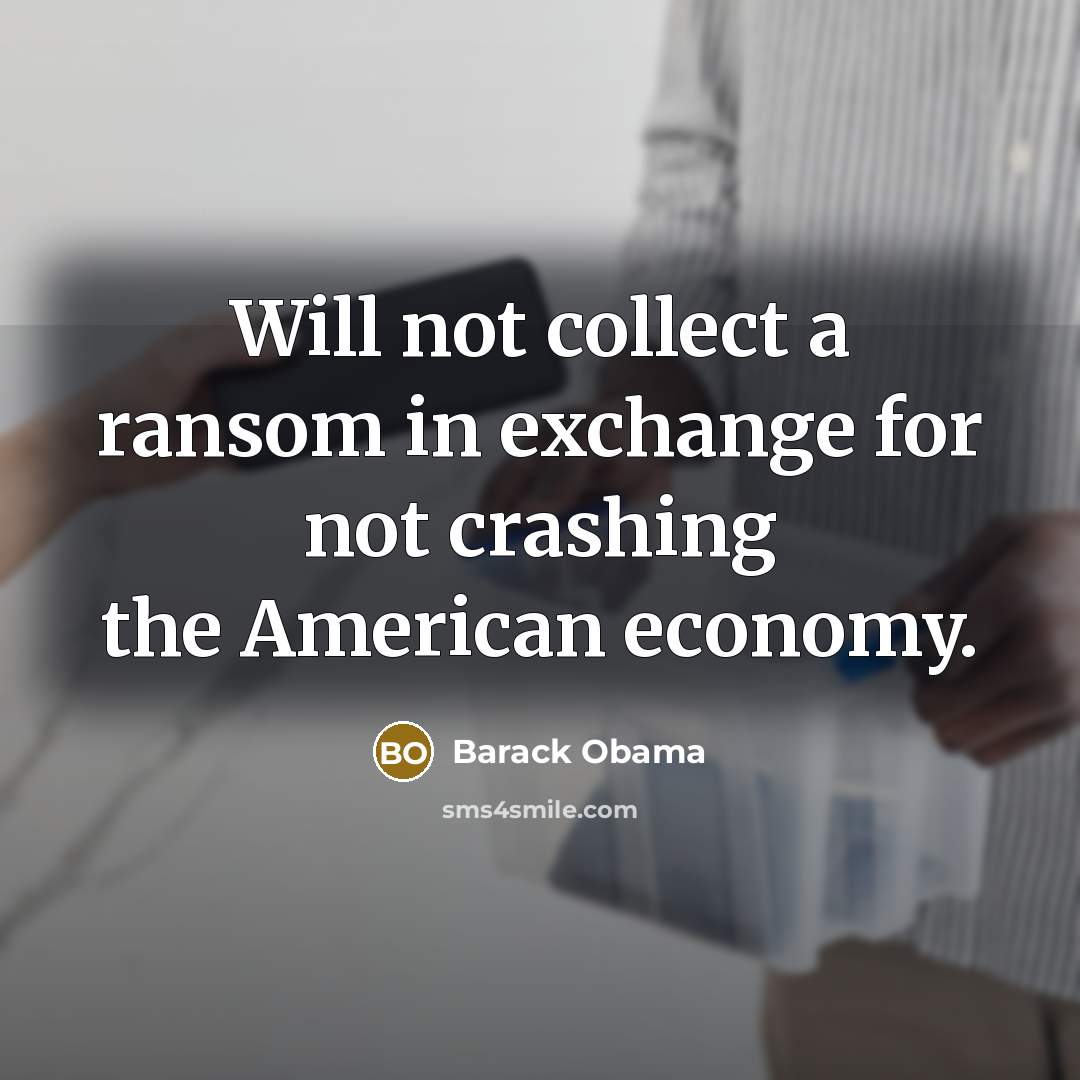 “Will not collect a ransom in exchange for not crashing…” quote by Barack Obama