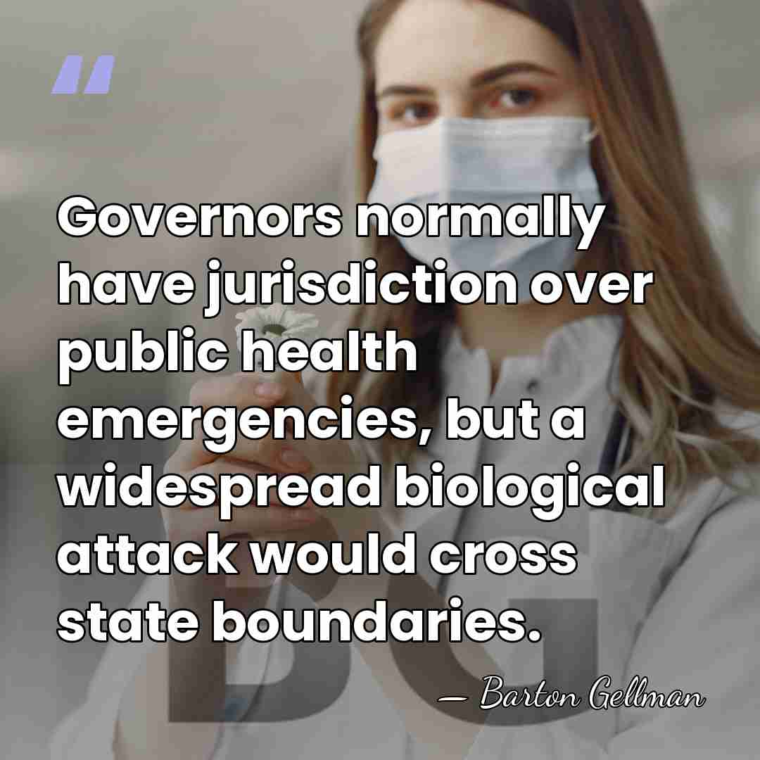 Governors normally have jurisdiction over public health emergencies, but a widespread biological&hellip; - Barton Gellman