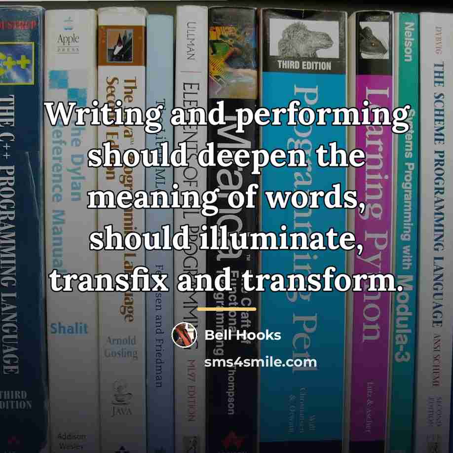 “Writing and performing should deepen the meaning of words, should…” quote by Bell Hooks