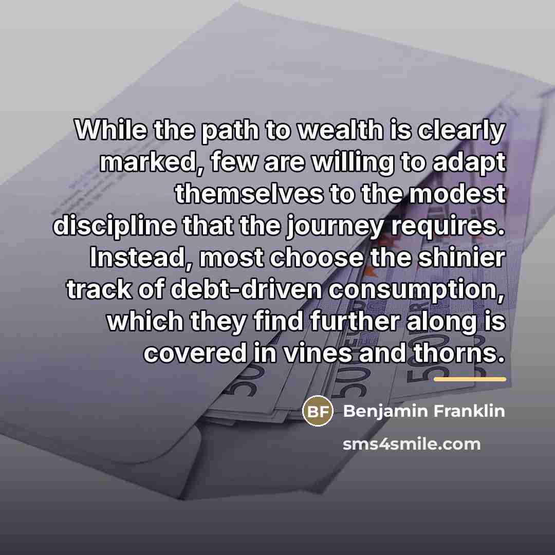 “While the path to wealth is clearly marked, few are…” quote by Benjamin Franklin