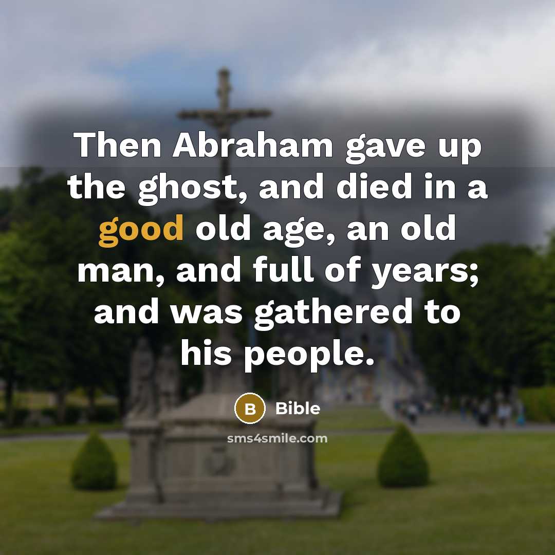 “Then Abraham gave up the ghost, and died in a…” quote by Bible