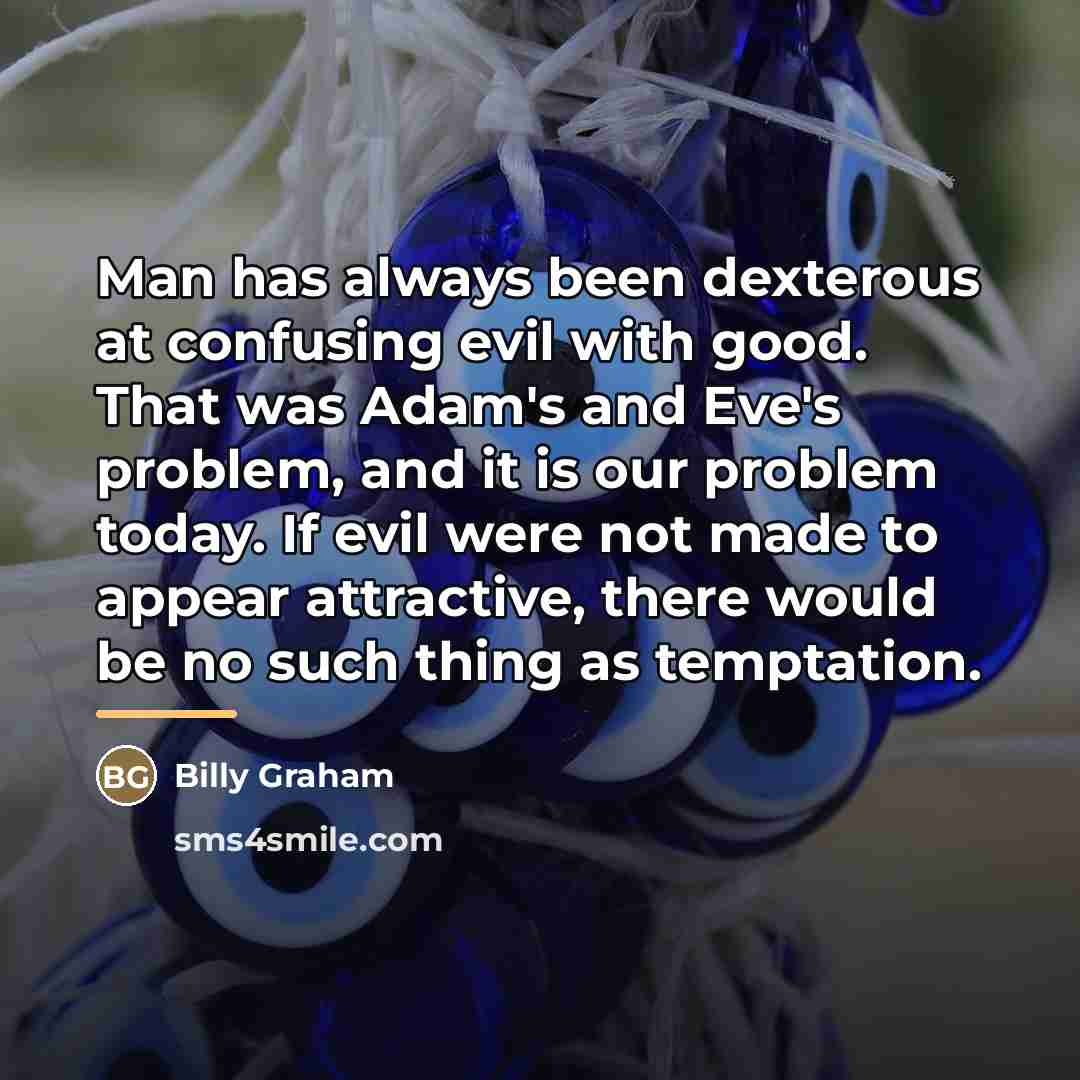 “Man has always been dexterous at confusing evil with good.…” quote by Billy Graham