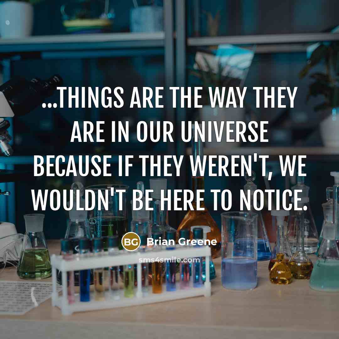 “...things are the way they are in our universe because…” quote by Brian Greene