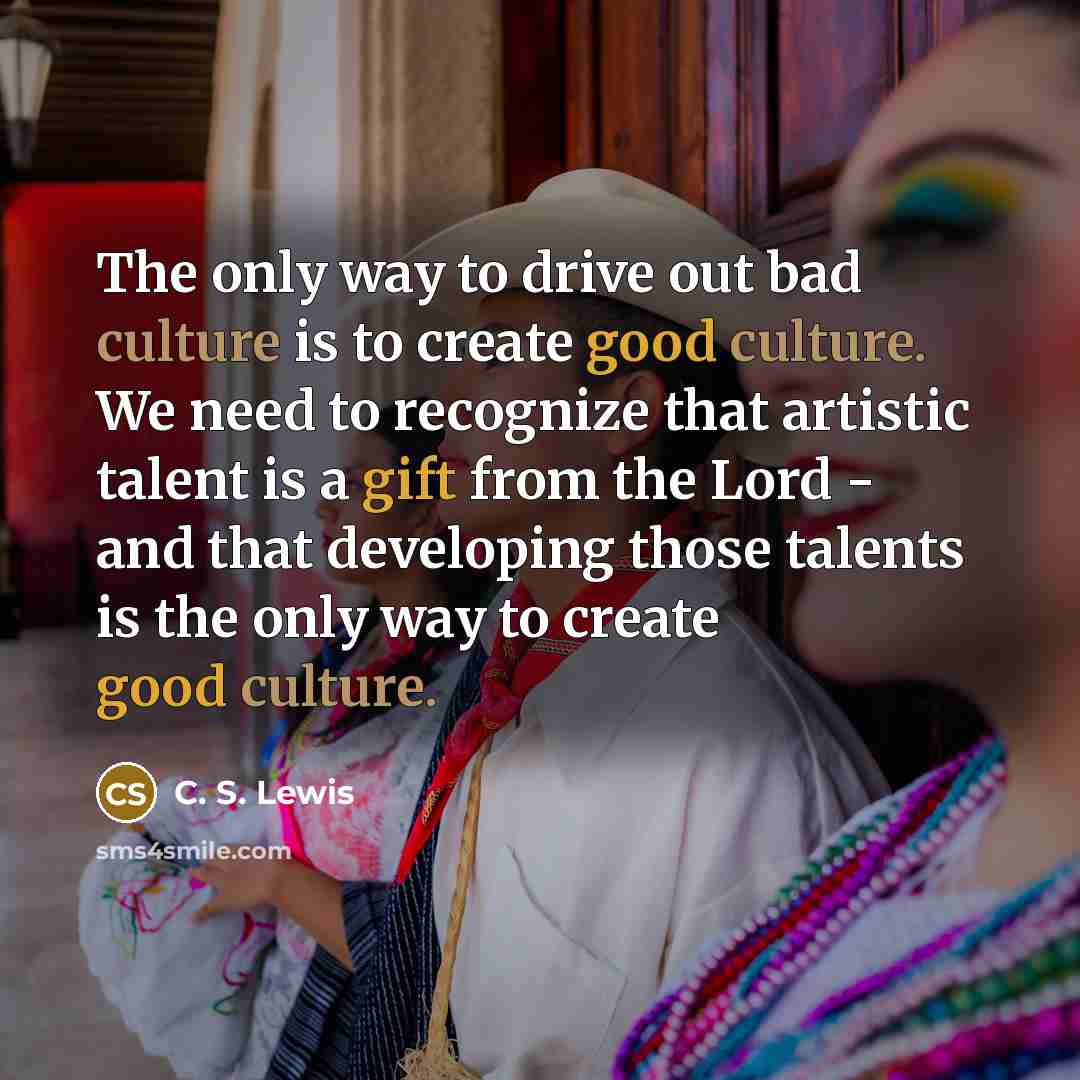 “The only way to drive out bad culture is to…” quote by C. S. Lewis