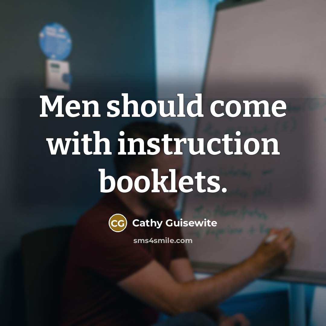 “Men should come with instruction booklets.” quote by Cathy Guisewite