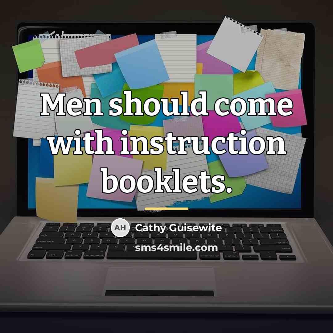“Men should come with instruction booklets.…” quote by Cathy Guisewite