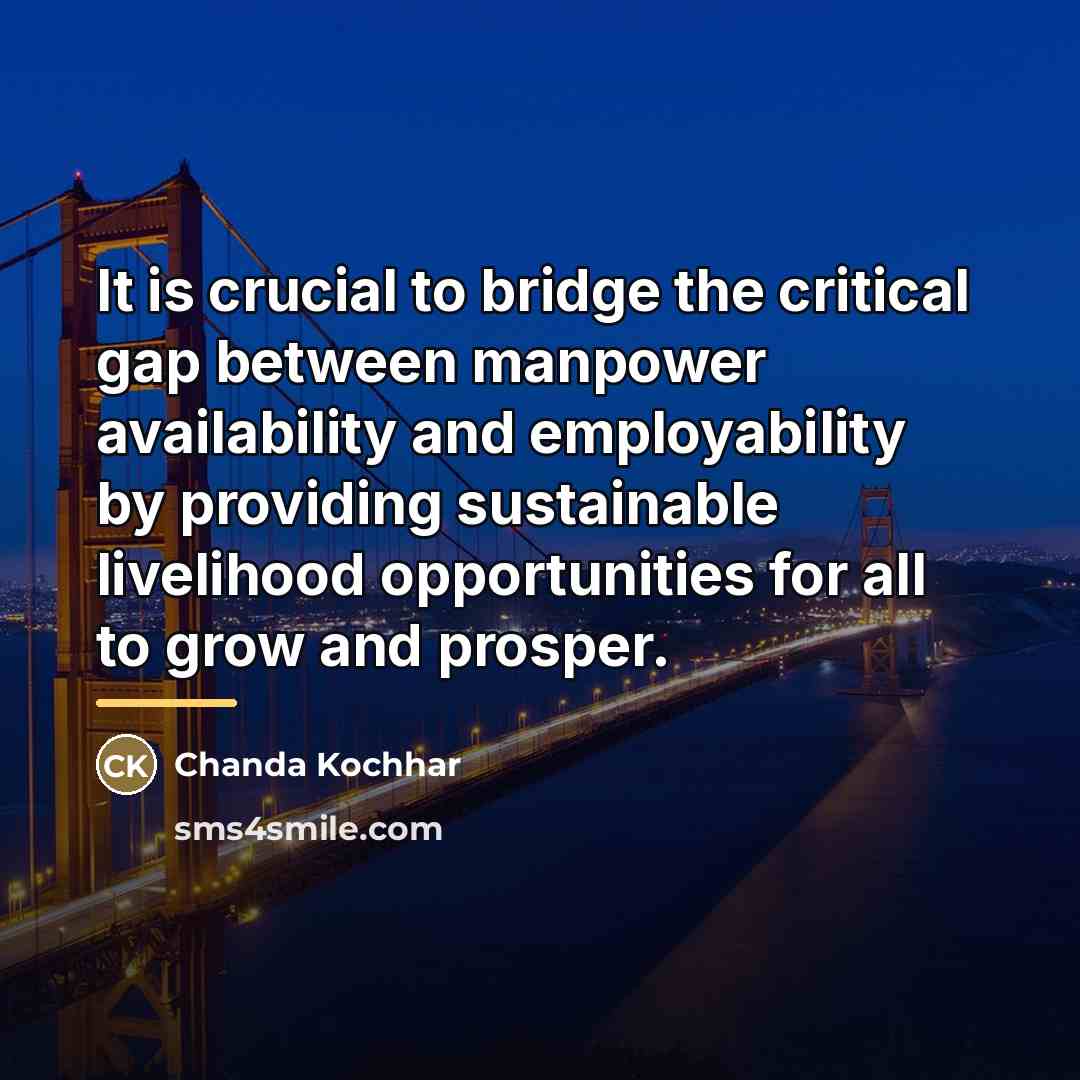 “It is crucial to bridge the critical gap between manpower…” quote by Chanda Kochhar
