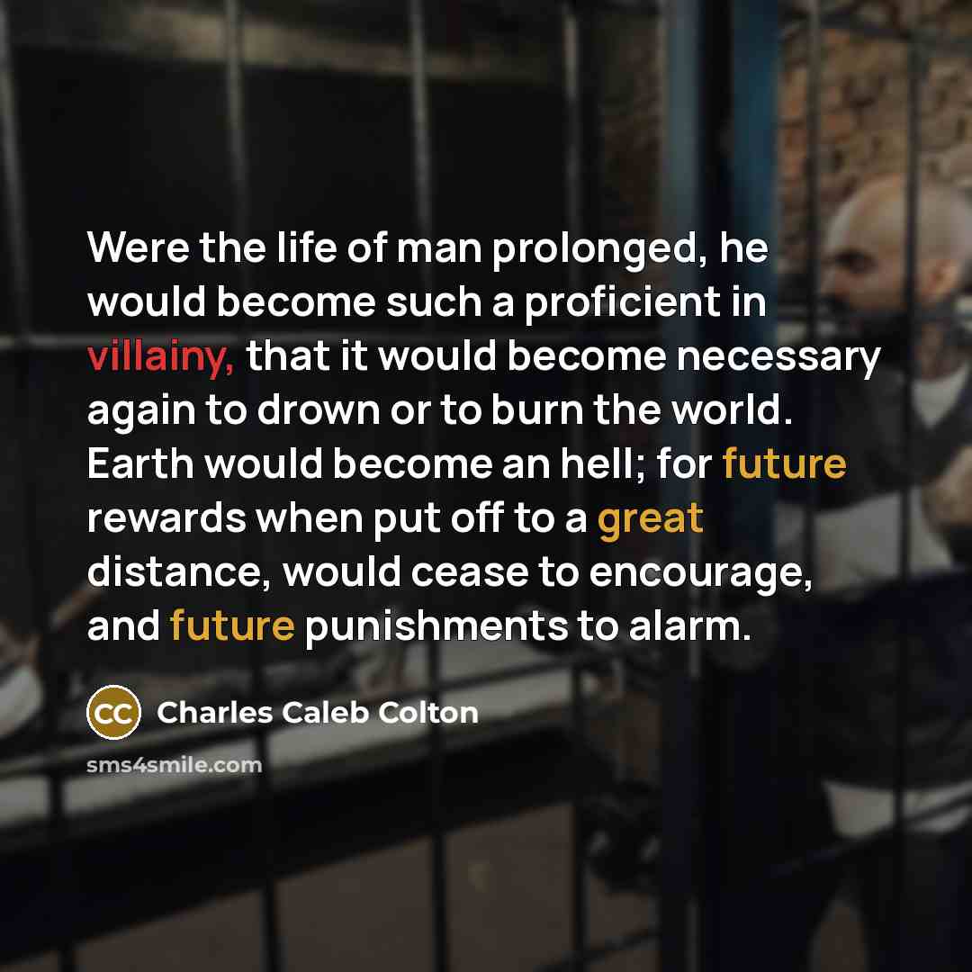 “Were the life of man prolonged, he would become such…” quote by Charles Caleb Colton