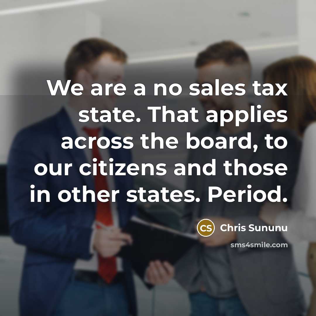 “We are a no sales tax state. That applies across…” quote by Chris Sununu