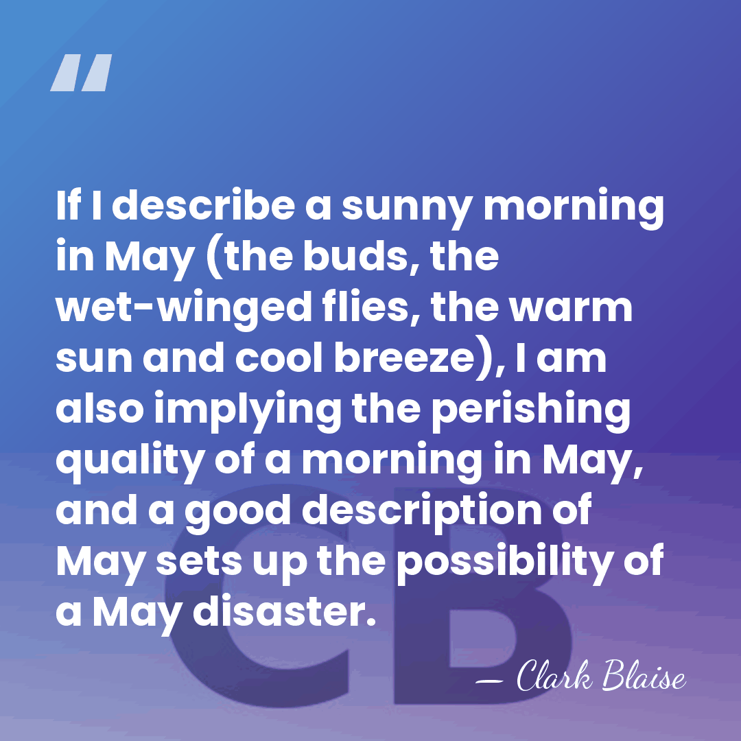 If I describe a sunny morning in May (the buds, the wet-winged&hellip; - Clark Blaise