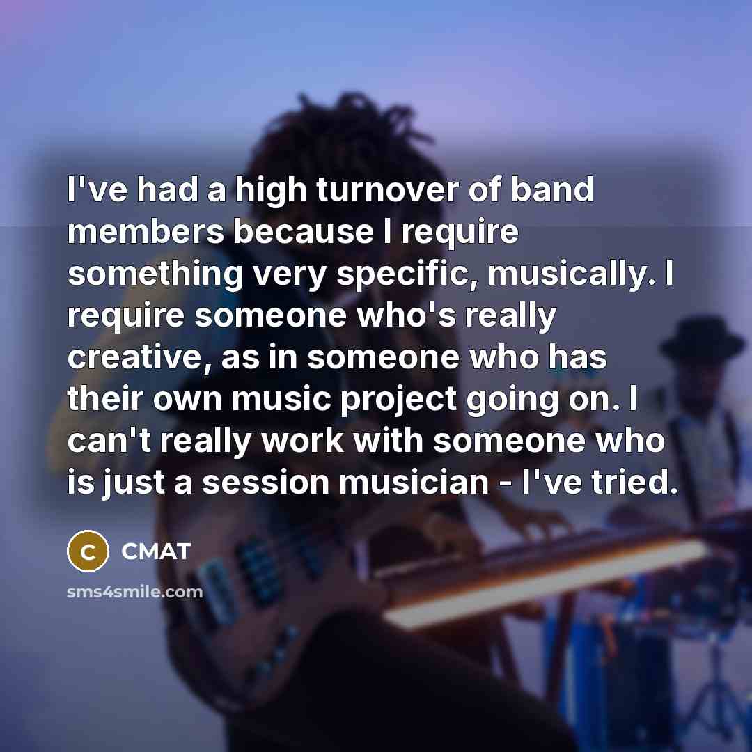 “I've had a high turnover of band members because I…” quote by CMAT