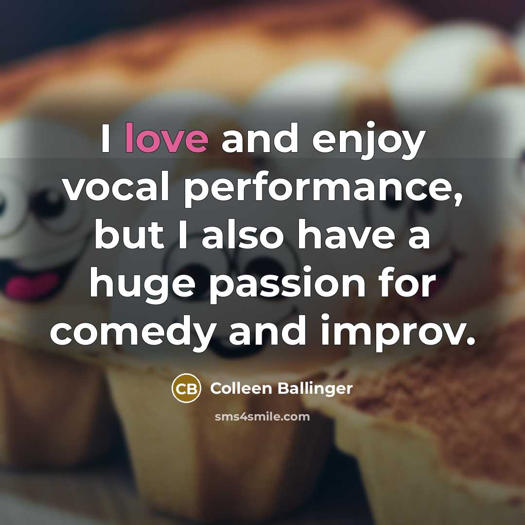 “I love and enjoy vocal performance, but I also have…” quote by Colleen Ballinger