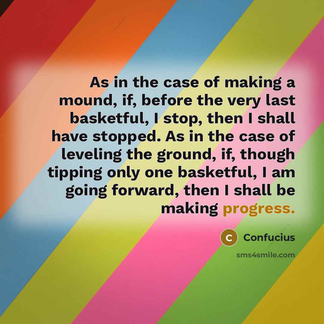 “As in the case of making a mound, if, before…” quote by Confucius
