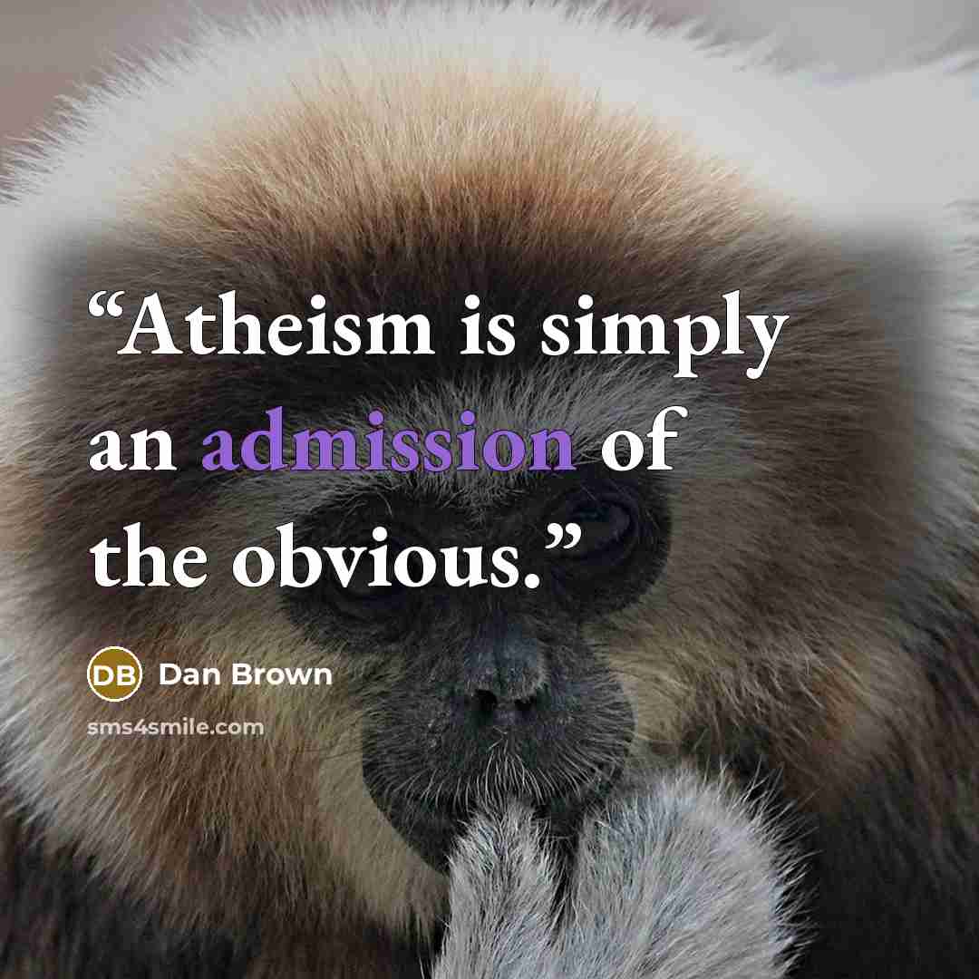 “Atheism is simply an admission of the obvious.” quote by Dan Brown