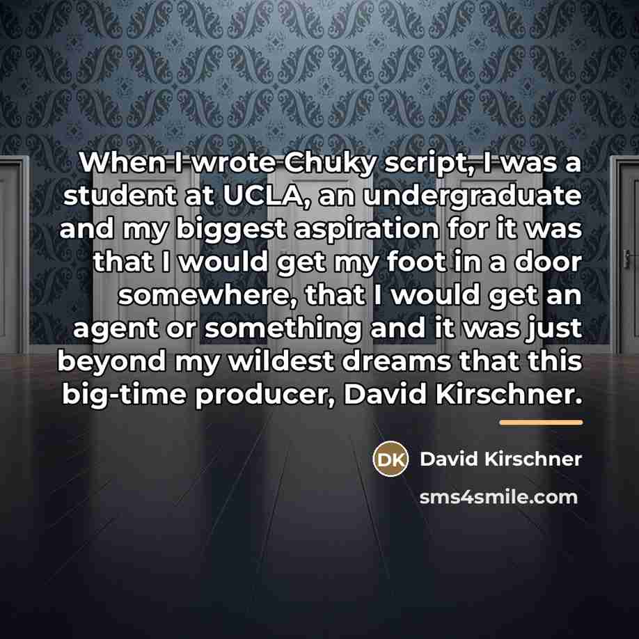 “When I wrote Chuky script, I was a student at…” quote by David Kirschner