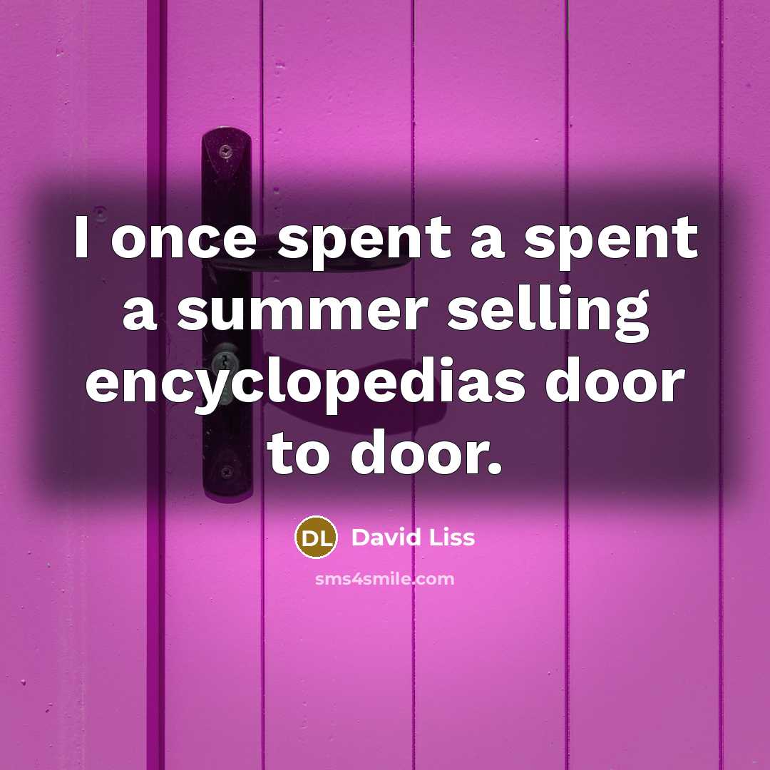 “I once spent a spent a summer selling encyclopedias door…” quote by David Liss