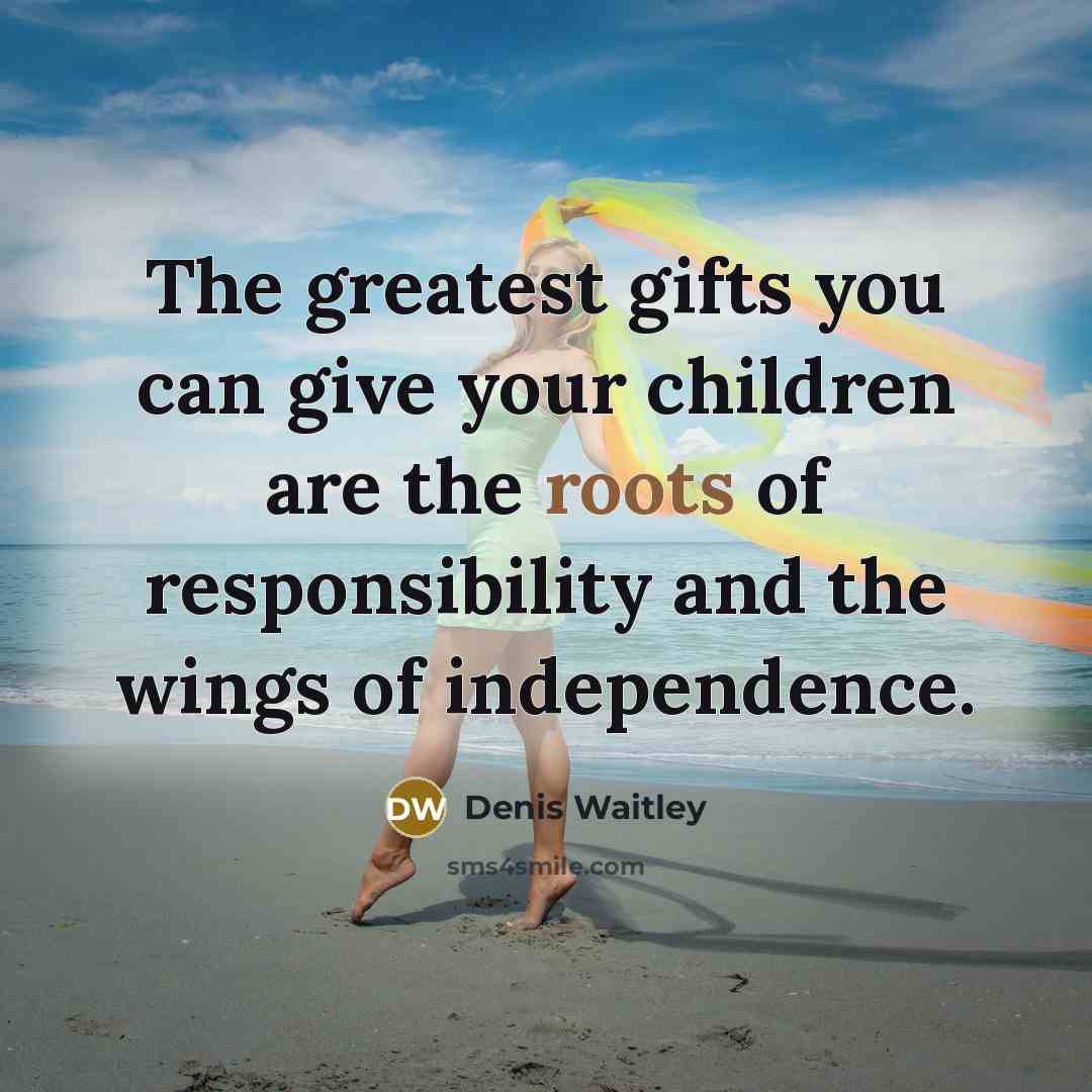 “The greatest gifts you can give your children are the…” quote by Denis Waitley