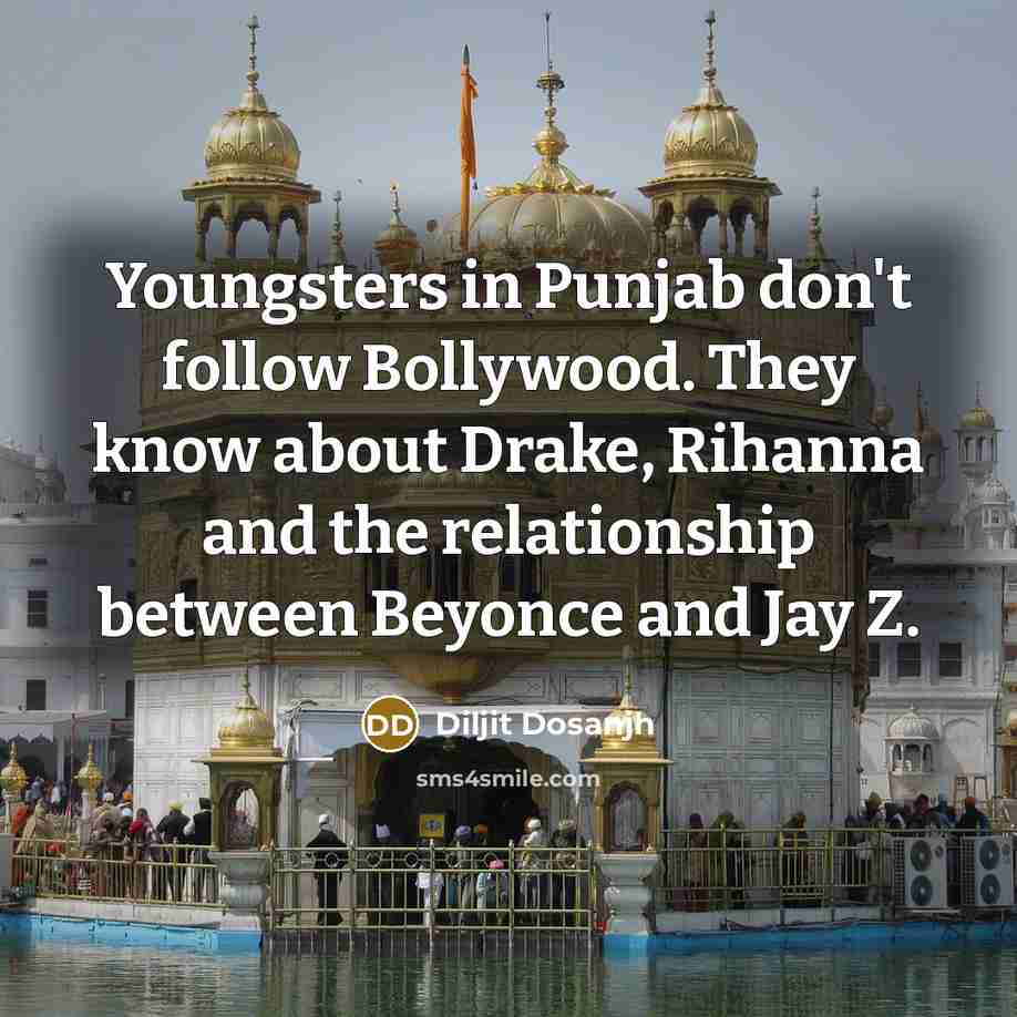 “Youngsters in Punjab don't follow Bollywood. They know about Drake,…” quote by Diljit Dosanjh