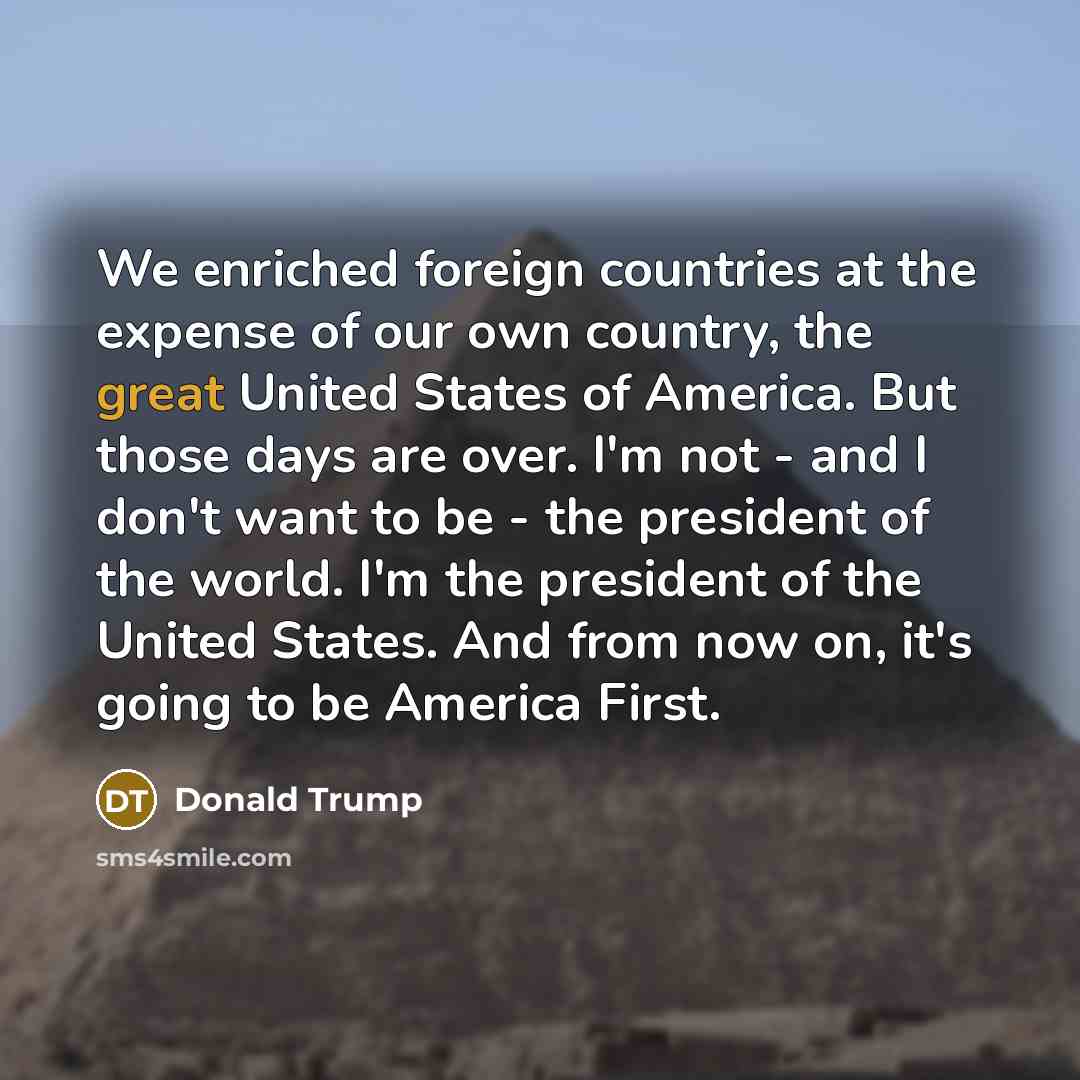 “We enriched foreign countries at the expense of our own…” quote by Donald Trump
