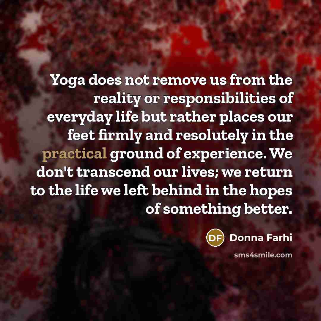 “Yoga does not remove us from the reality or responsibilities…” quote by Donna Farhi
