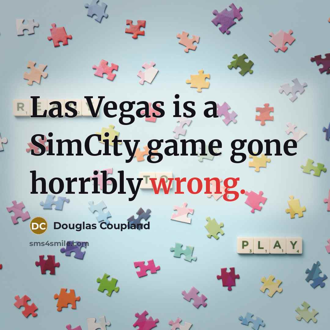 “Las Vegas is a SimCity game gone horribly wrong.…” quote by Douglas Coupland